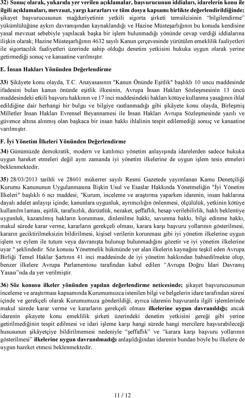 sebebiyle yapılacak başka bir işlem bulunmadığı yönünde cevap verdiği iddialarına ilişkin olarak; Hazine Müsteşarlığının 4632 sayılı Kanun çerçevesinde yürütülen emeklilik faaliyetleri ile