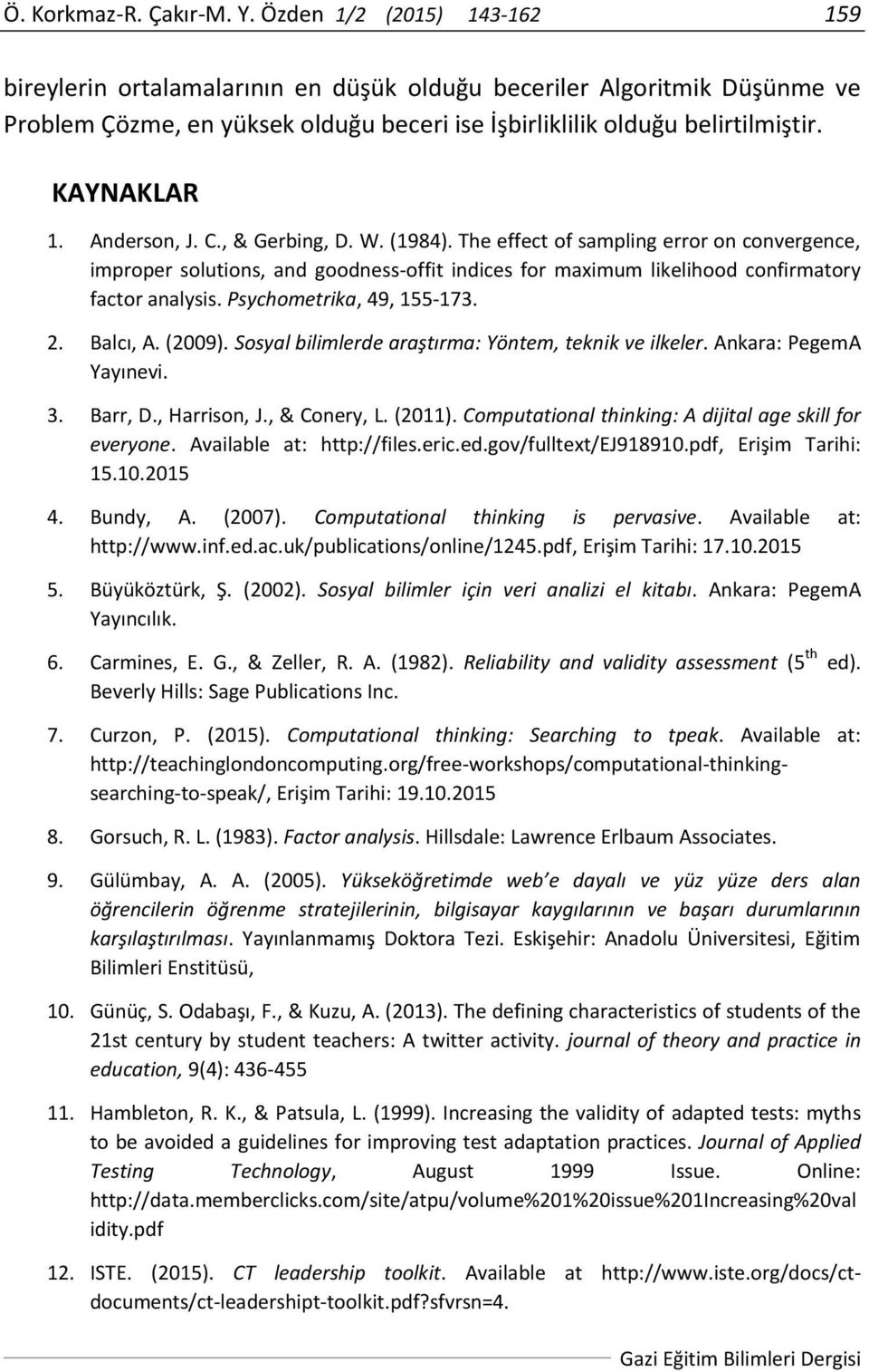 Anderson, J. C., & Gerbing, D. W. (1984). The effect of sampling error on convergence, improper solutions, and goodness-offit indices for maximum likelihood confirmatory factor analysis.