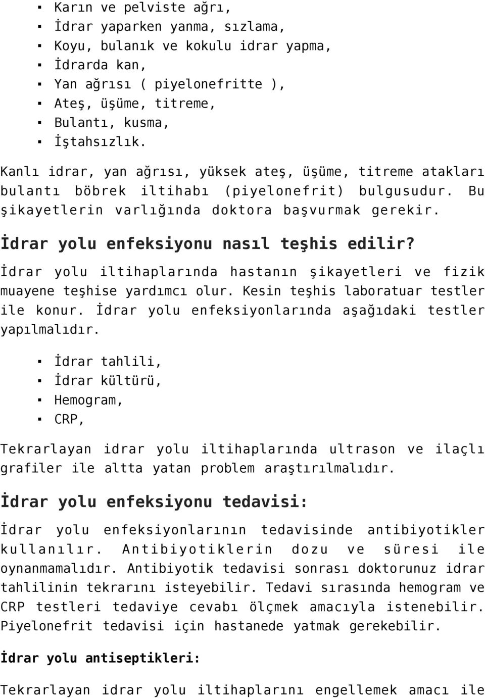 İdrar yolu enfeksiyonu nasıl teşhis edilir? İdrar yolu iltihaplarında hastanın şikayetleri ve fizik muayene teşhise yardımcı olur. Kesin teşhis laboratuar testler ile konur.