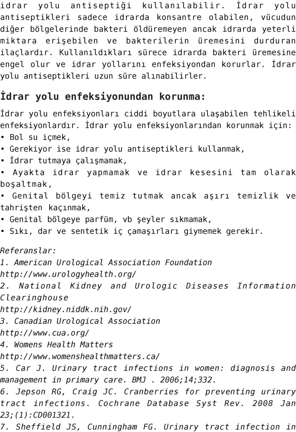 Kullanıldıkları sürece idrarda bakteri üremesine engel olur ve idrar yollarını enfeksiyondan korurlar. İdrar yolu antiseptikleri uzun süre alınabilirler.