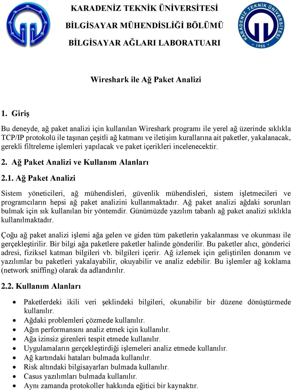 gerekli filtreleme işlemleri yapılacak ve paket içerikleri incelenecektir. 2. Ağ Paket Analizi ve Kullanım Alanları 2.1.