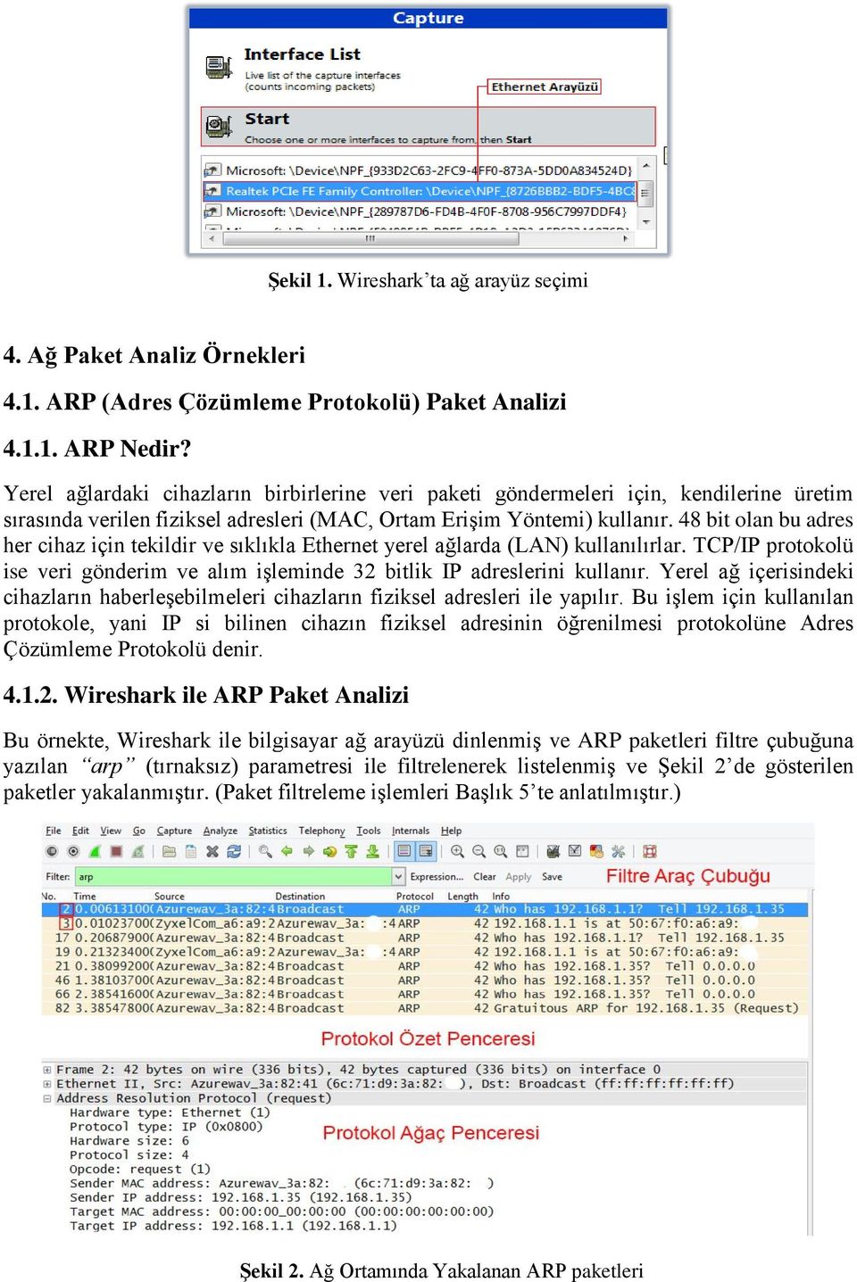 48 bit olan bu adres her cihaz için tekildir ve sıklıkla Ethernet yerel ağlarda (LAN) kullanılırlar. TCP/IP protokolü ise veri gönderim ve alım işleminde 32 bitlik IP adreslerini kullanır.