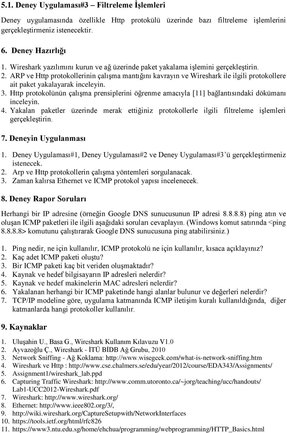 ARP ve Http protokollerinin çalışma mantığını kavrayın ve Wireshark ile ilgili protokollere ait paket yakalayarak inceleyin. 3.