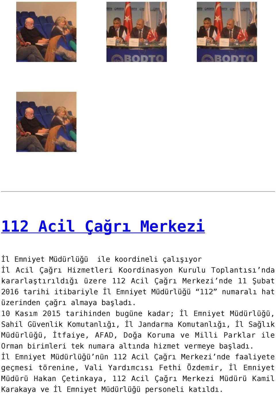 10 Kasım 2015 tarihinden bugüne kadar; İl Emniyet Müdürlüğü, Sahil Güvenlik Komutanlığı, İl Jandarma Komutanlığı, İl Sağlık Müdürlüğü, İtfaiye, AFAD, Doğa Koruma ve Milli Parklar ile Orman