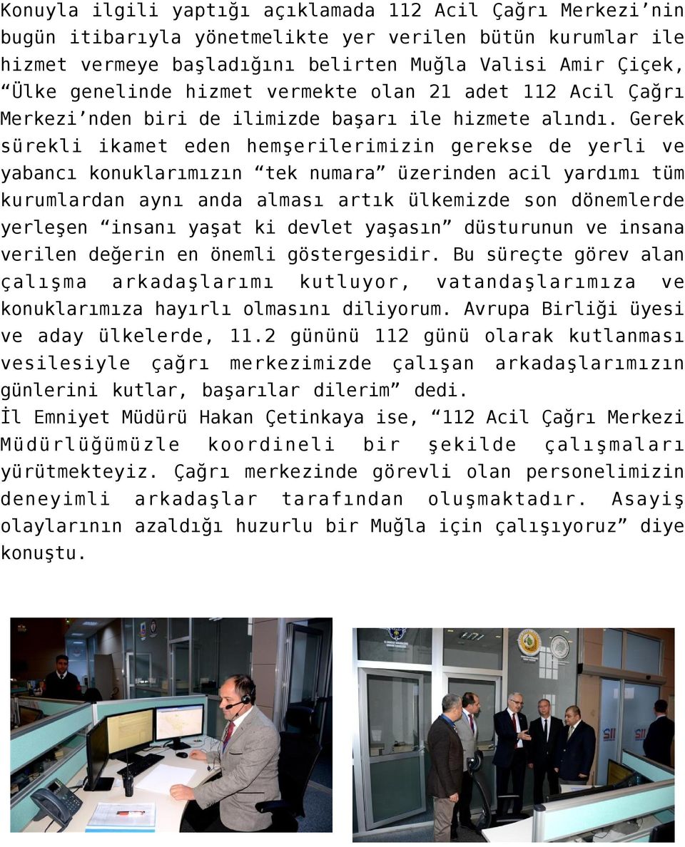 Gerek sürekli ikamet eden hemşerilerimizin gerekse de yerli ve yabancı konuklarımızın tek numara üzerinden acil yardımı tüm kurumlardan aynı anda alması artık ülkemizde son dönemlerde yerleşen insanı