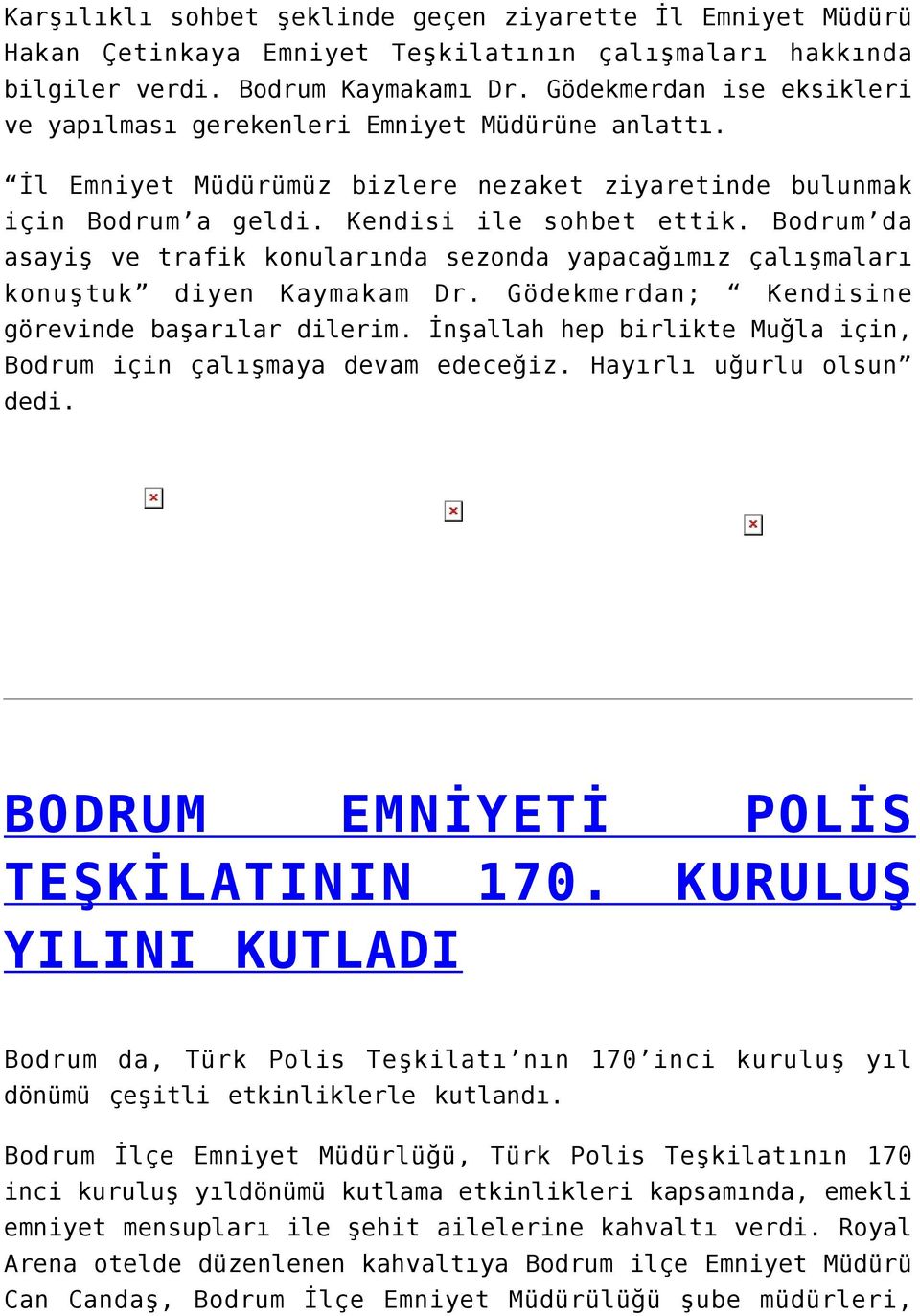 Bodrum da asayiş ve trafik konularında sezonda yapacağımız çalışmaları konuştuk diyen Kaymakam Dr. Gödekmerdan; Kendisine görevinde başarılar dilerim.