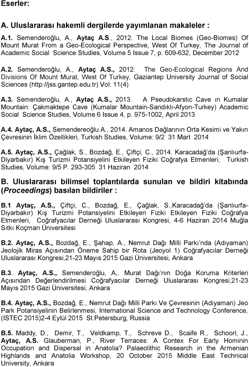 , Aytaç A.S., 2012. The Geo-Ecological Regions And Divisions Of Mount Murat, West Of Turkey, Gaziantep University Journal of Social Sciences (http://jss.gantep.edu.tr) Vol: 11(4) A.3. Semenderoğlu, A.