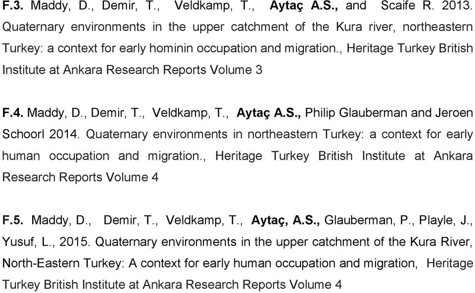 , Heritage Turkey British Institute at Ankara Research Reports Volume 3 F.4. Maddy, D., Demir, T., Veldkamp, T., Aytaç A.S., Philip Glauberman and Jeroen Schoorl 2014.