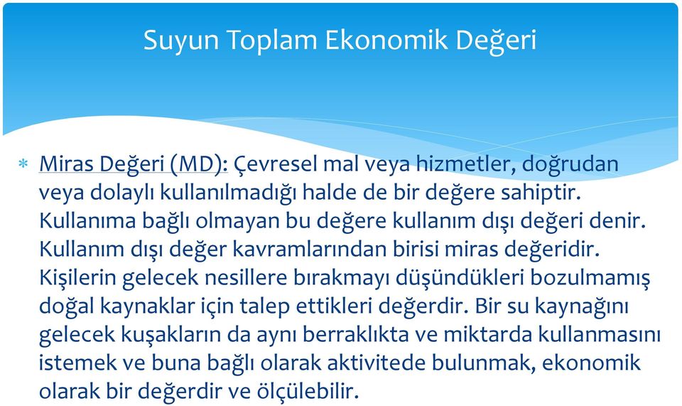 Kişilerin gelecek nesillere bırakmayı düşündükleri bozulmamış doğal kaynaklar için talep ettikleri değerdir.