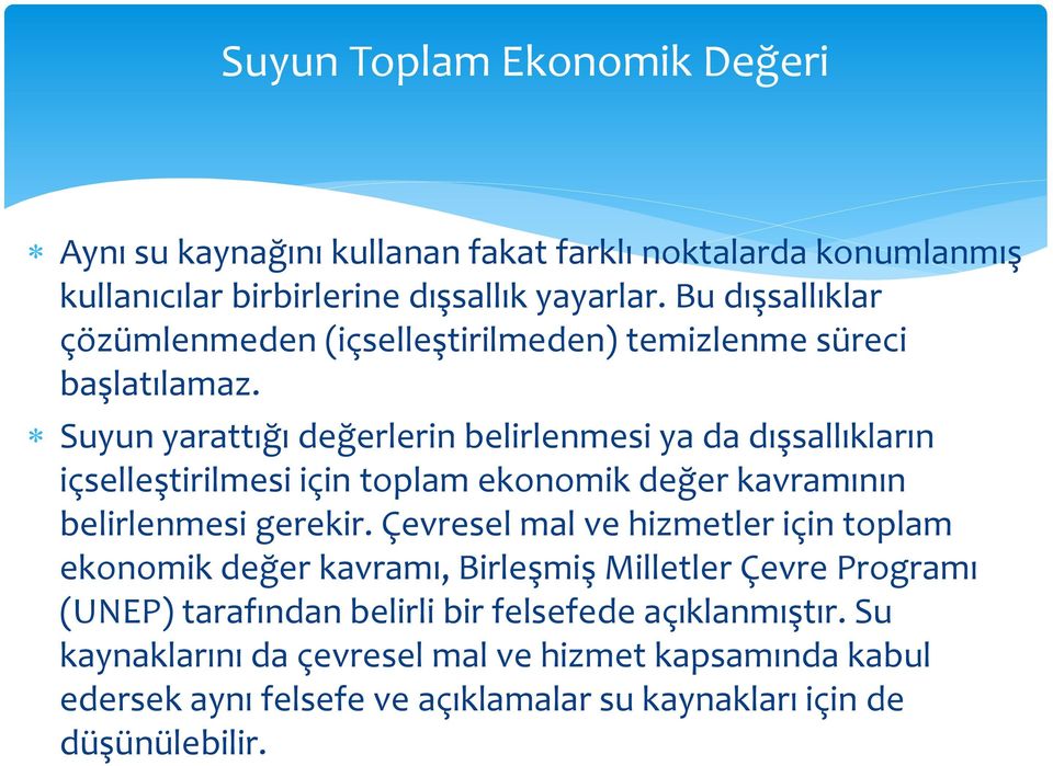 Suyun yarattığı değerlerin belirlenmesi ya da dışsallıkların içselleştirilmesi için toplam ekonomik değer kavramının belirlenmesi gerekir.