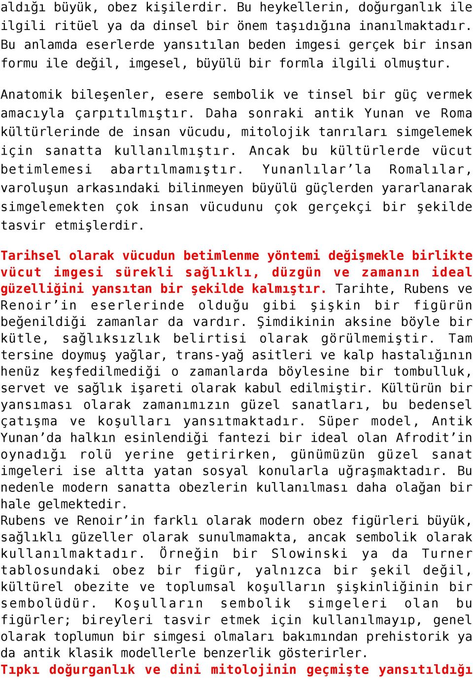 Anatomik bileşenler, esere sembolik ve tinsel bir güç vermek amacıyla çarpıtılmıştır.