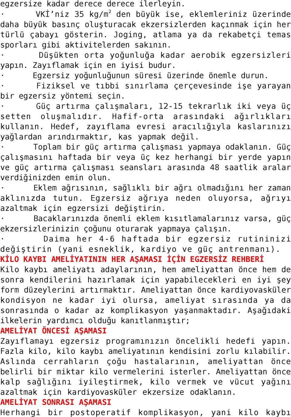 Egzersiz yoğunluğunun süresi üzerinde önemle durun. Fiziksel ve tıbbi sınırlama çerçevesinde işe yarayan bir egzersiz yöntemi seçin.