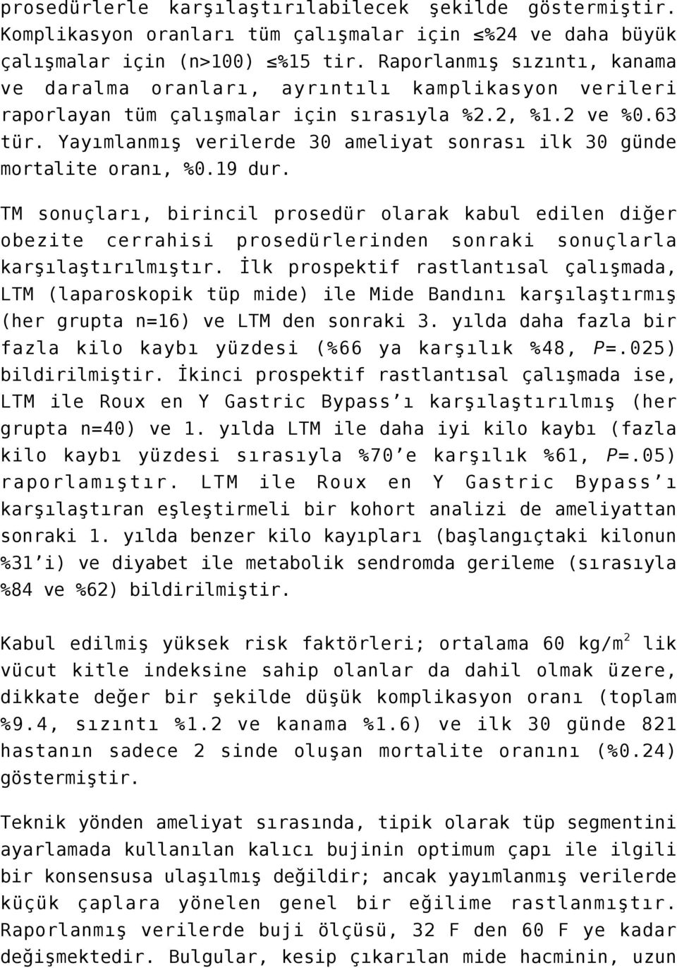 Yayımlanmış verilerde 30 ameliyat sonrası ilk 30 günde mortalite oranı, %0.19 dur.