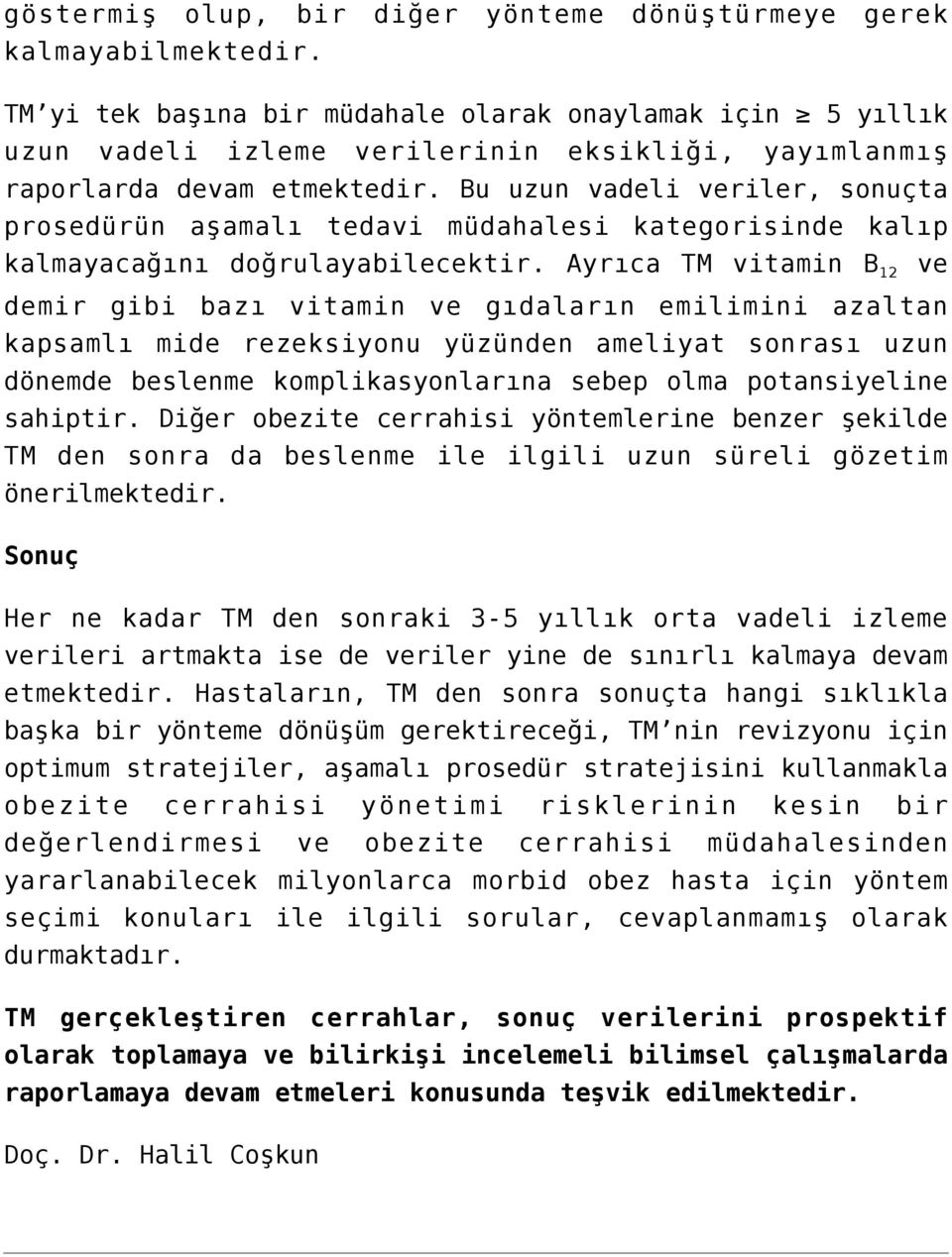 Bu uzun vadeli veriler, sonuçta prosedürün aşamalı tedavi müdahalesi kategorisinde kalıp kalmayacağını doğrulayabilecektir.