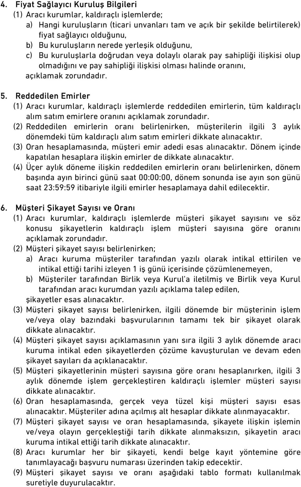 Reddedilen Emirler (1) Aracı kurumlar, kaldıraçlı işlemlerde reddedilen emirlerin, tüm kaldıraçlı alım satım emirlere oranını açıklamak zorundadır.