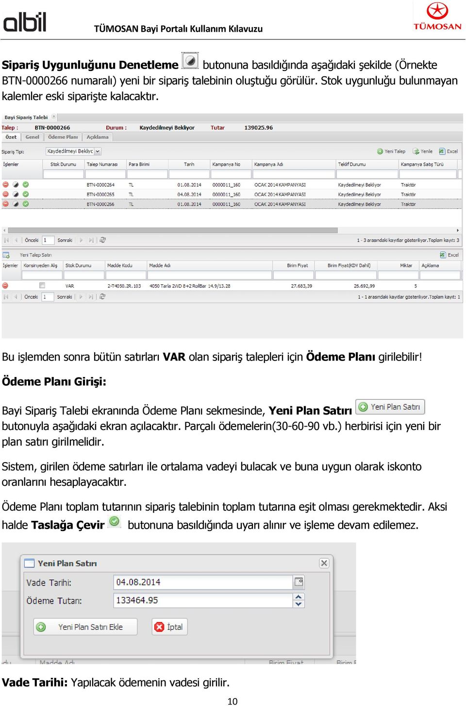 Ödeme Planı Girişi: Bayi Sipariş Talebi ekranında Ödeme Planı sekmesinde, Yeni Plan Satırı butonuyla aşağıdaki ekran açılacaktır. Parçalı ödemelerin(30-60-90 vb.