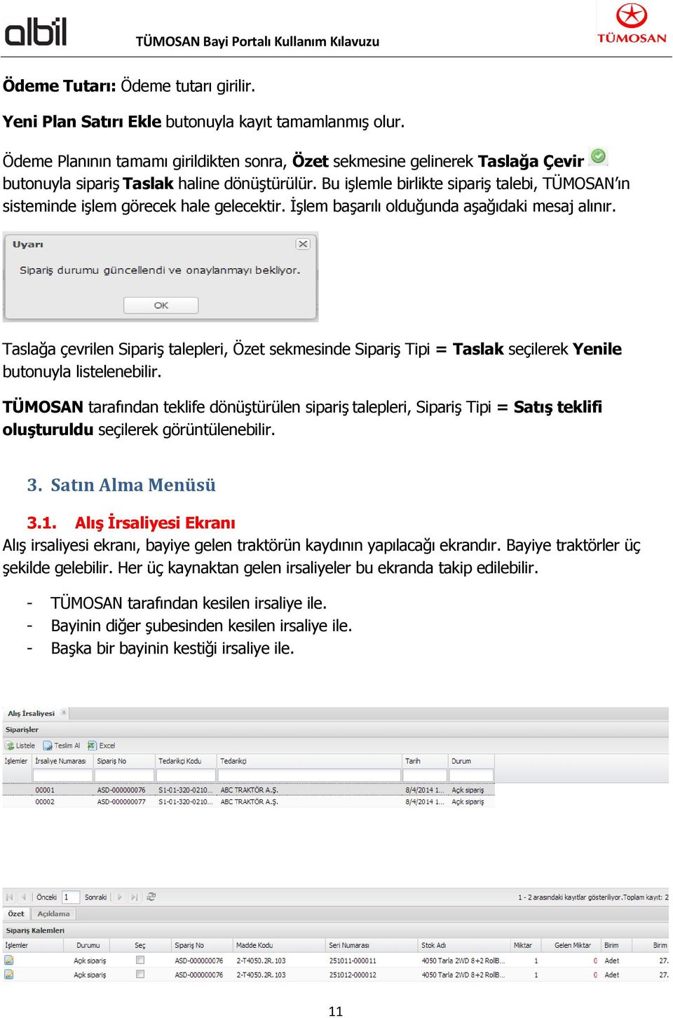 Bu işlemle birlikte sipariş talebi, TÜMOSAN ın sisteminde işlem görecek hale gelecektir. İşlem başarılı olduğunda aşağıdaki mesaj alınır.