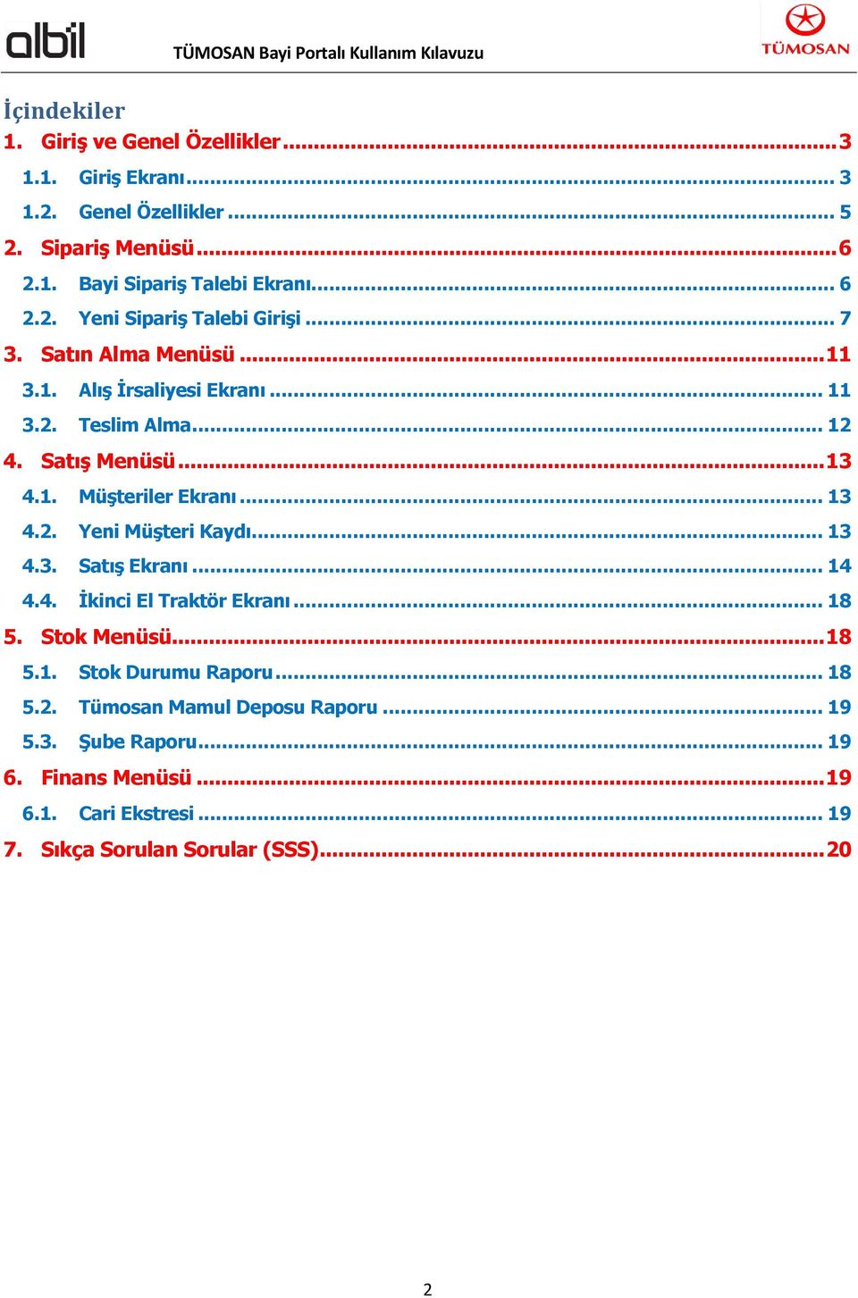 .. 13 4.2. Yeni Müşteri Kaydı... 13 4.3. Satış Ekranı... 14 4.4. İkinci El Traktör Ekranı... 18 5. Stok Menüsü... 18 5.1. Stok Durumu Raporu... 18 5.2. Tümosan Mamul Deposu Raporu.