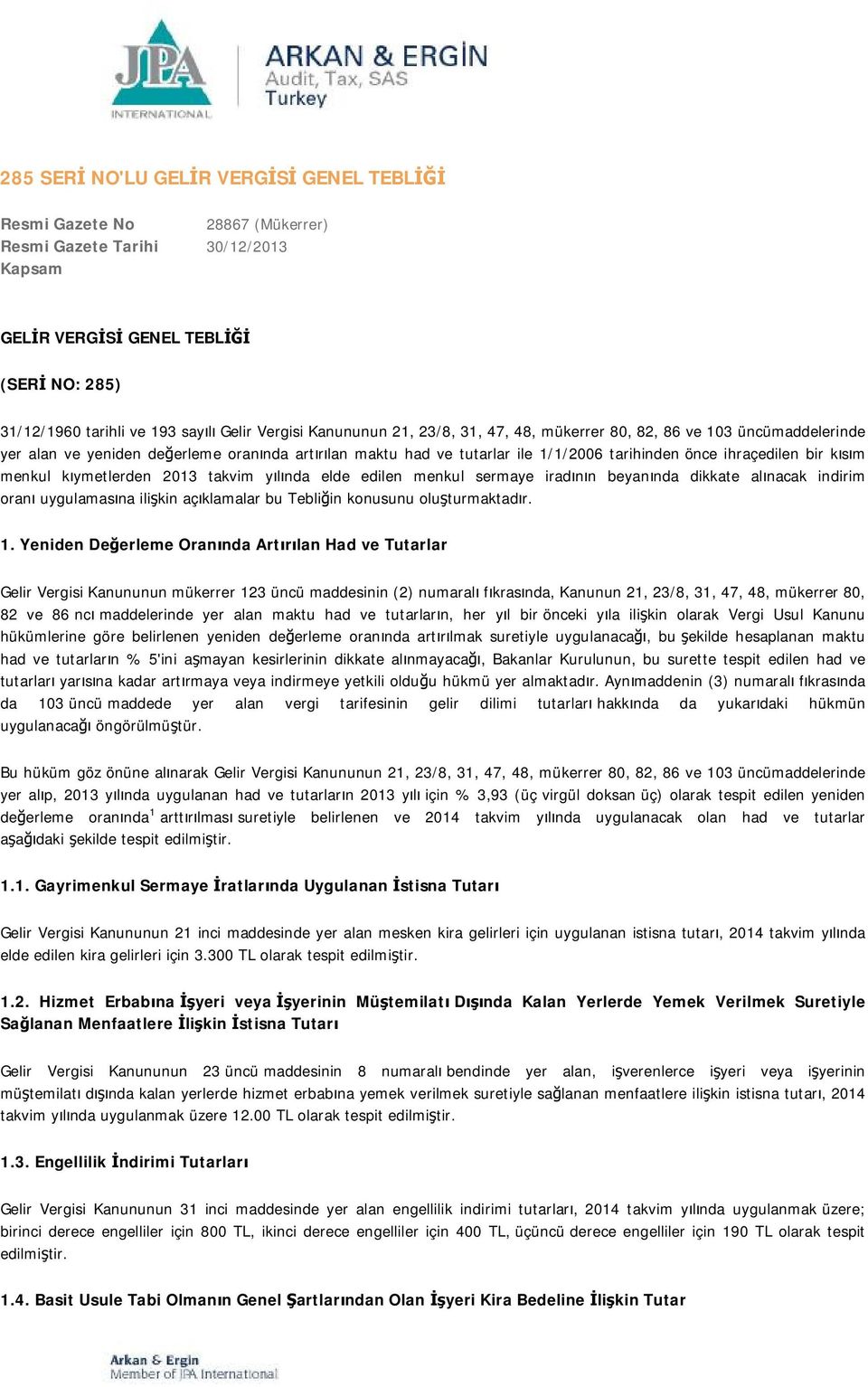 kısım menkul kıymetlerden 2013 takvim yılında elde edilen menkul sermaye iradının beyanında dikkate alınacak indirim oranı uygulamasına ilişkin açıklamalar bu Tebliğin konusunu oluşturmaktadır. 1.