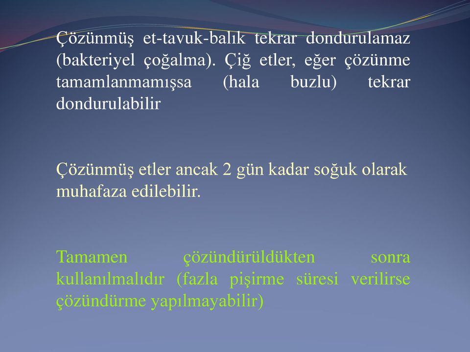 Çözünmüş etler ancak 2 gün kadar soğuk olarak muhafaza edilebilir.