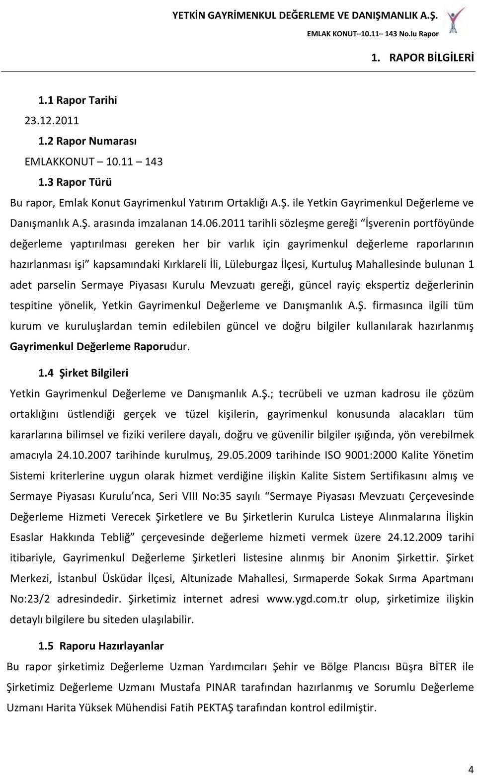 2011 tarihli sözleşme gereği İşverenin portföyünde değerleme yaptırılması gereken her bir varlık için gayrimenkul değerleme raporlarının hazırlanması işi kapsamındaki Kırklareli İli, Lüleburgaz