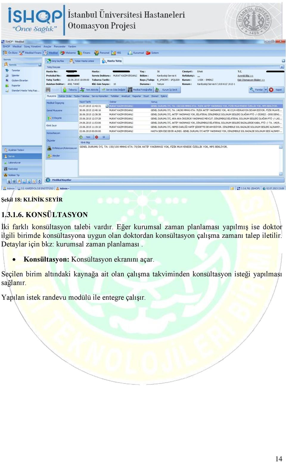 çalışma zamanı talep iletilir. Detaylar için bkz: kurumsal zaman planlaması. Konsültasyon: Konsültasyon ekranını açar.