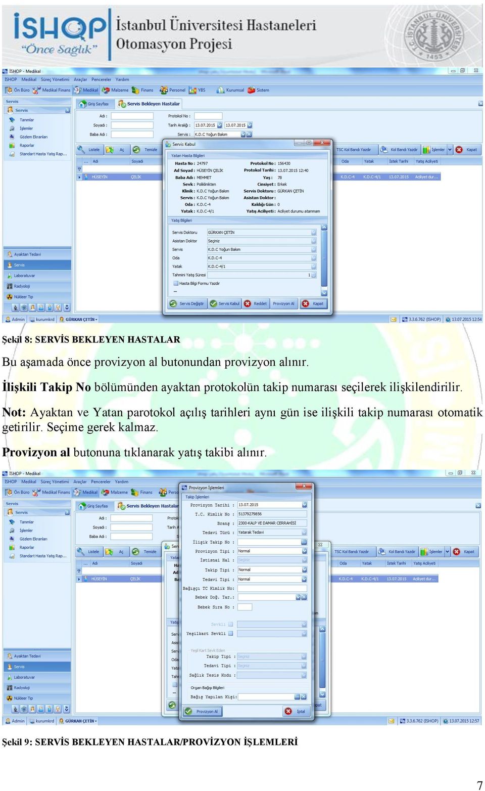 Not: Ayaktan ve Yatan parotokol açılış tarihleri aynı gün ise ilişkili takip numarası otomatik getirilir.