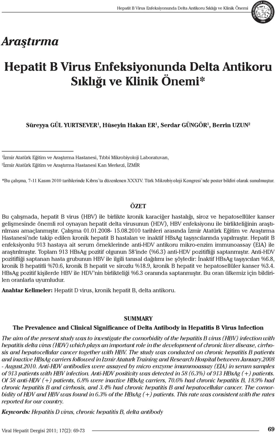 Türk Mikrobiyoloji Kongresi nde poster bildiri olarak sunulmuştur.