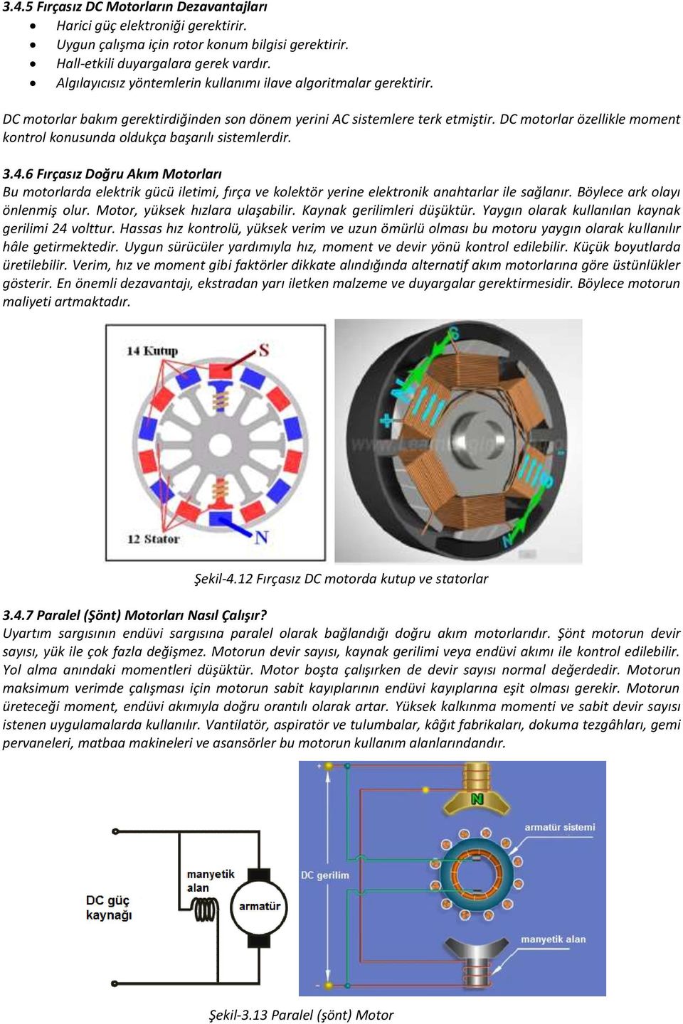 DC motorlar özellikle moment kontrol konusunda oldukça başarılı sistemlerdir. 3.4.