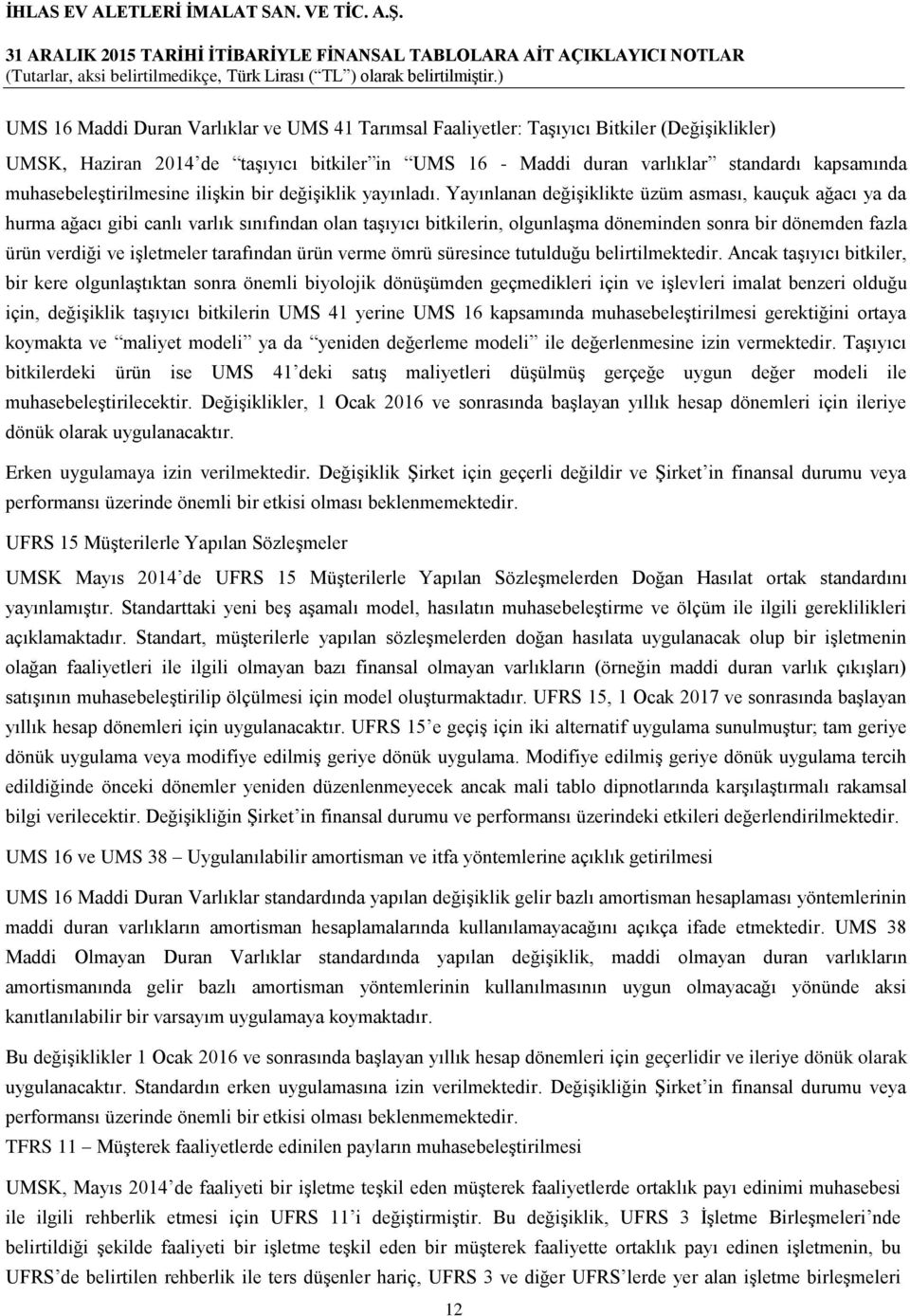 Yayınlanan değişiklikte üzüm asması, kauçuk ağacı ya da hurma ağacı gibi canlı varlık sınıfından olan taşıyıcı bitkilerin, olgunlaşma döneminden sonra bir dönemden fazla ürün verdiği ve işletmeler