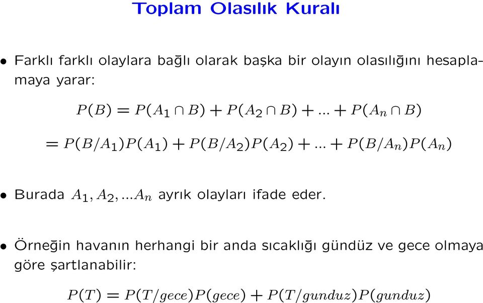 .. + P (B/A n )P (A n ) Burada A 1, A 2,...A n ayrık olayları ifade eder.