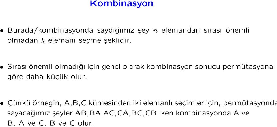 Sırası önemli olmadığı için genel olarak kombinasyon sonucu permütasyona göre daha küçük