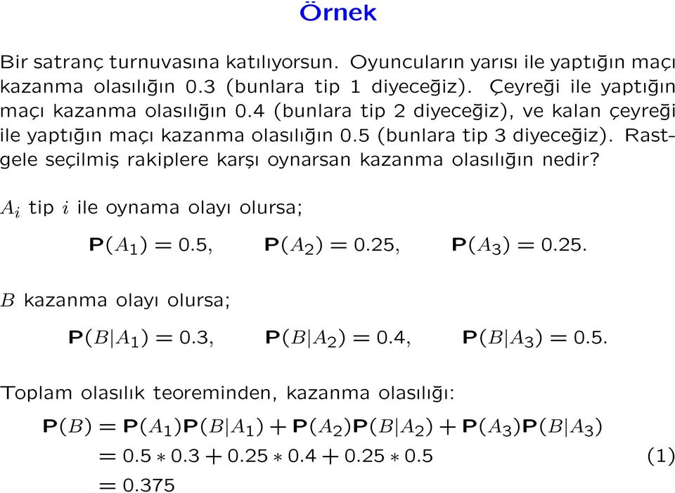 Rastgele seçilmiş rakiplere karşı oynarsan kazanma olasılığın nedir? A i tip i ile oynama olayı olursa; P(A 1 ) = 0.5, P(A 2 ) = 0.25,