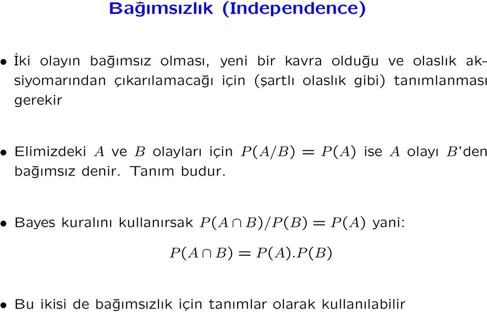 olayları için P (A/B) = P (A) ise A olayı B den bağımsız denir. Tanım budur.