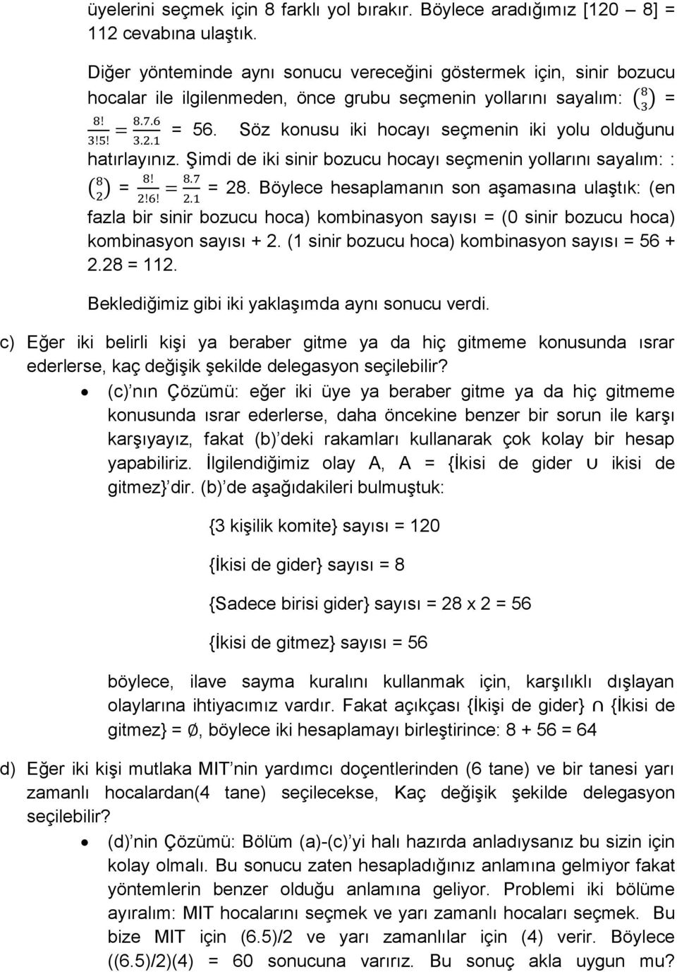 Söz konusu iki hocayı seçmenin iki yolu olduğunu hatırlayınız. Şimdi de iki sinir bozucu hocayı seçmenin yollarını sayalım: : ( ) = = 28.