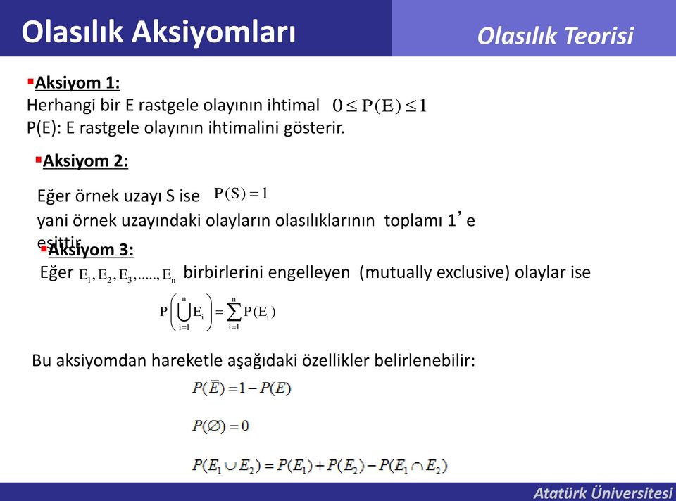 Aksiyom 2: PS ( ) 1 0 PE ( ) 1 Eğer örnek uzayı S ise yani örnek uzayındaki olayların olasılıklarının