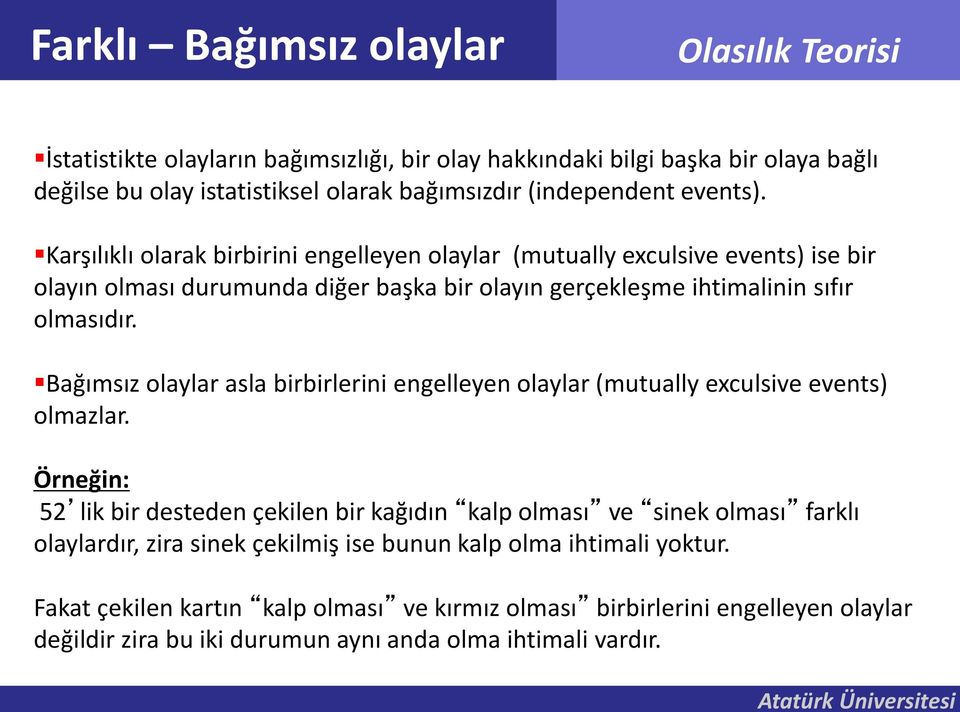 Bağımsız olaylar asla birbirlerini engelleyen olaylar (mutually exculsive events) olmazlar.