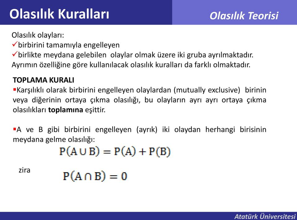 TOPLAMA KURALI Karşılıklı olarak birbirini engelleyen olaylardan (mutually exclusive) birinin veya diğerinin ortaya çıkma