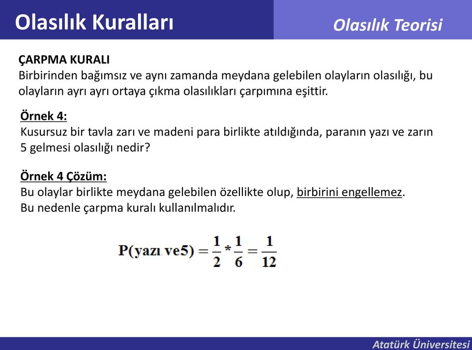 Örnek 4: Kusursuz bir tavla zarı ve madeni para birlikte atıldığında, paranın yazı ve zarın 5 gelmesi