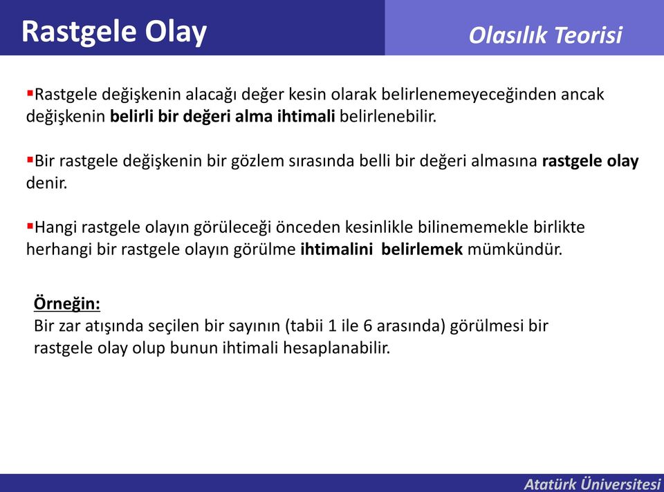 Hangi rastgele olayın görüleceği önceden kesinlikle bilinememekle birlikte herhangi bir rastgele olayın görülme ihtimalini