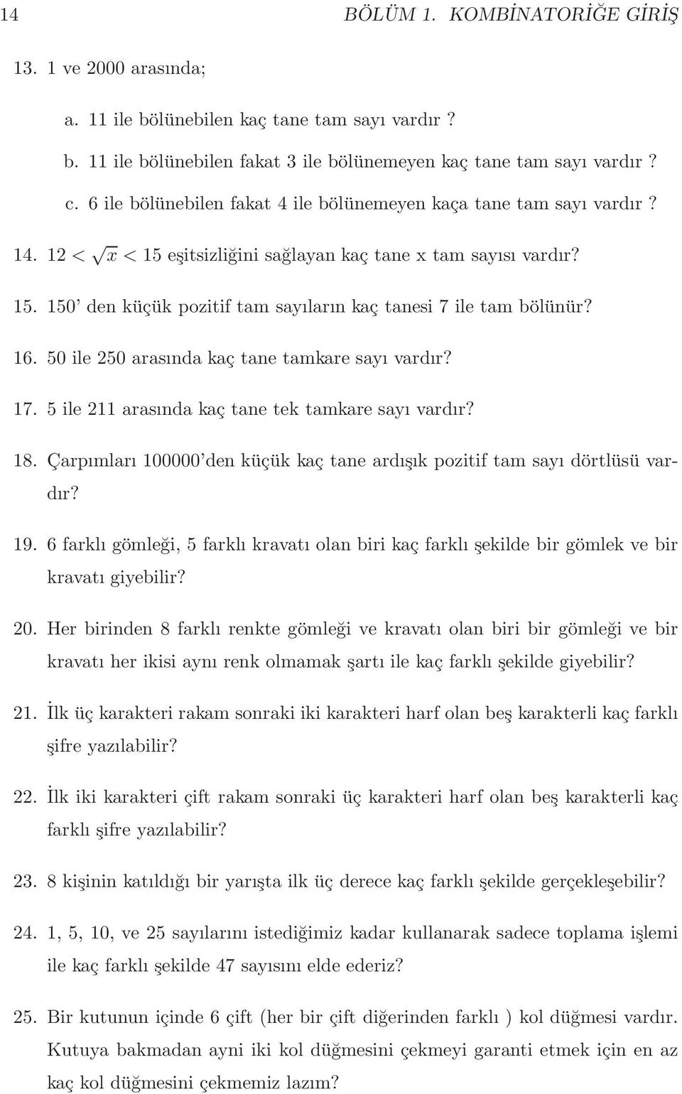 150 den küçük pozitif tam sayıların kaç tanesi 7 ile tam bölünür? 16. 50 ile 250 arasında kaç tane tamkare sayı vardır? 17. 5 ile 211 arasında kaç tane tek tamkare sayı vardır? 18.