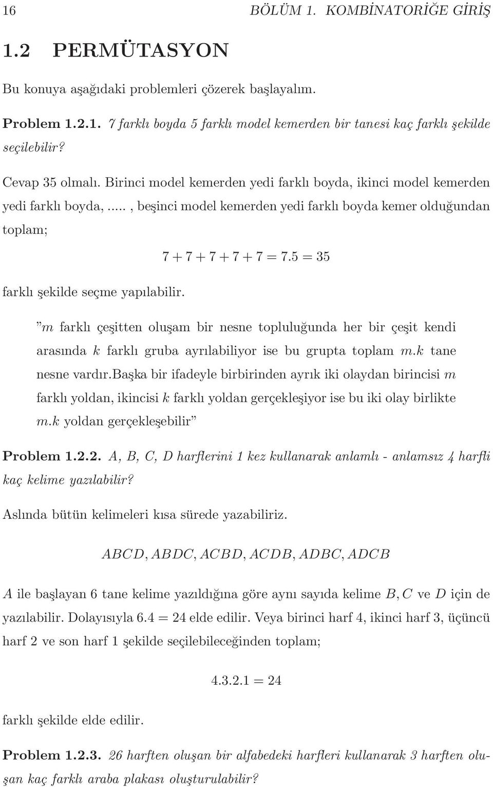 5 =35 farklı şekilde seçme yapılabilir. m farklı çeşitten oluşam bir nesne topluluğunda her bir çeşit kendi arasında k farklı gruba ayrılabiliyor ise bu grupta toplam m.k tane nesne vardır.