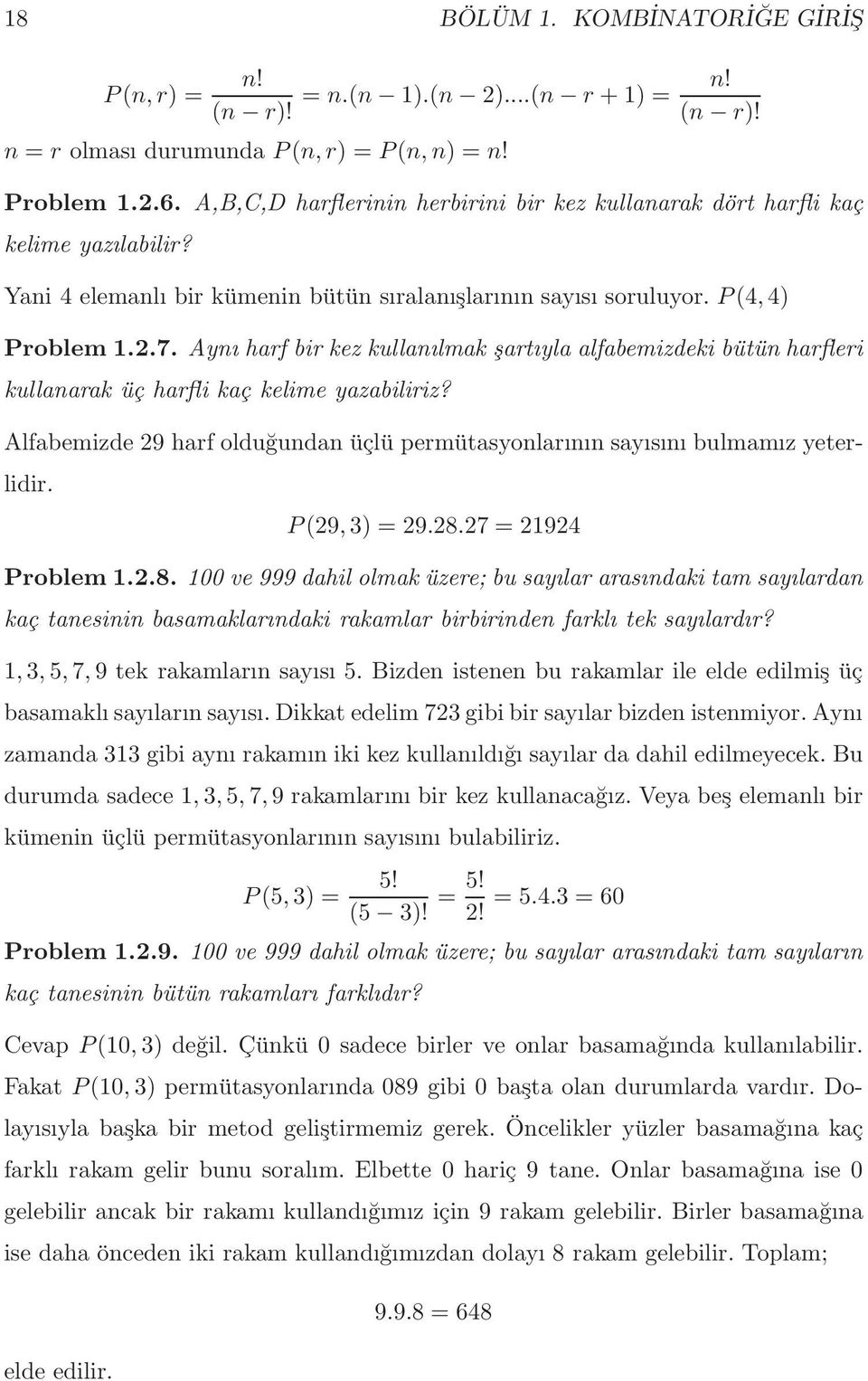 Aynı harf bir kez kullanılmak şartıyla alfabemizdeki bütün harfleri kullanarak üç harfli kaç kelime yazabiliriz? Alfabemizde 29 harf olduğundan üçlü permütasyonlarının sayısını bulmamız yeterlidir.