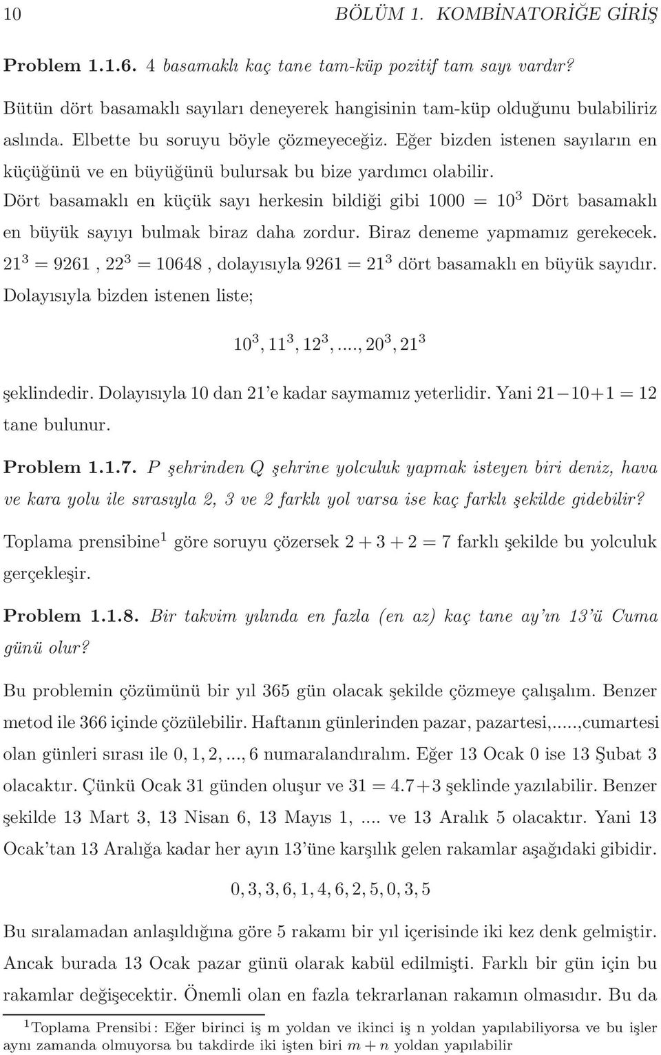 Dört basamaklı en küçük sayı herkesin bildiği gibi 1000 = 10 3 Dört basamaklı en büyük sayıyı bulmak biraz daha zordur. Biraz deneme yapmamız gerekecek.