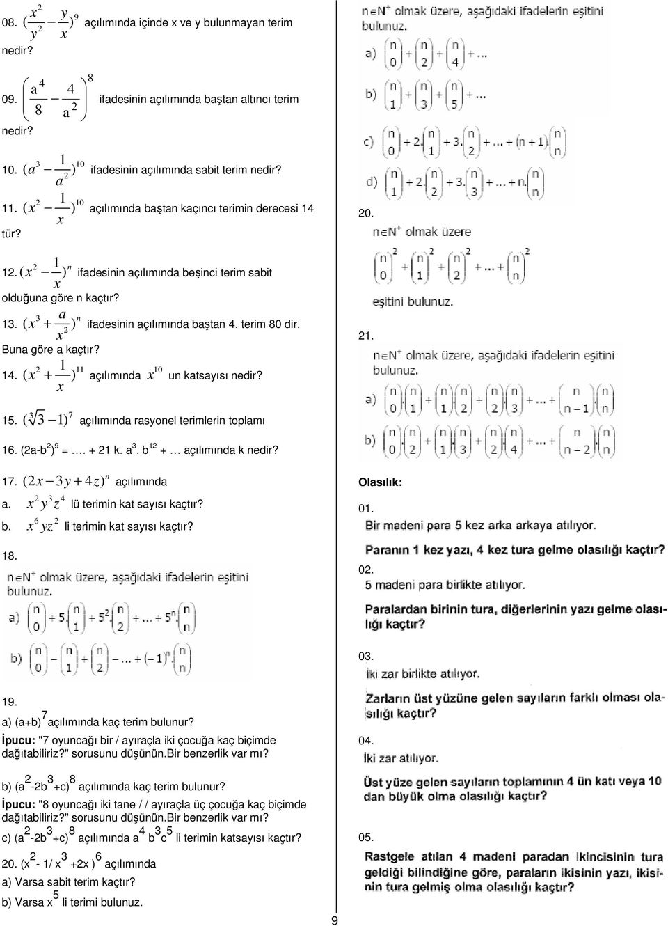 Buna göre a kaçtır? 1 ( ) + açılımında 11 10 un katsayısı nedir? 1. 3 7 ( 3 1) açılımında rasyonel terimlerin toplamı 16. (a-b ) 9 =. + 1 k. a 3. b 1 + açılımında k nedir? 17.