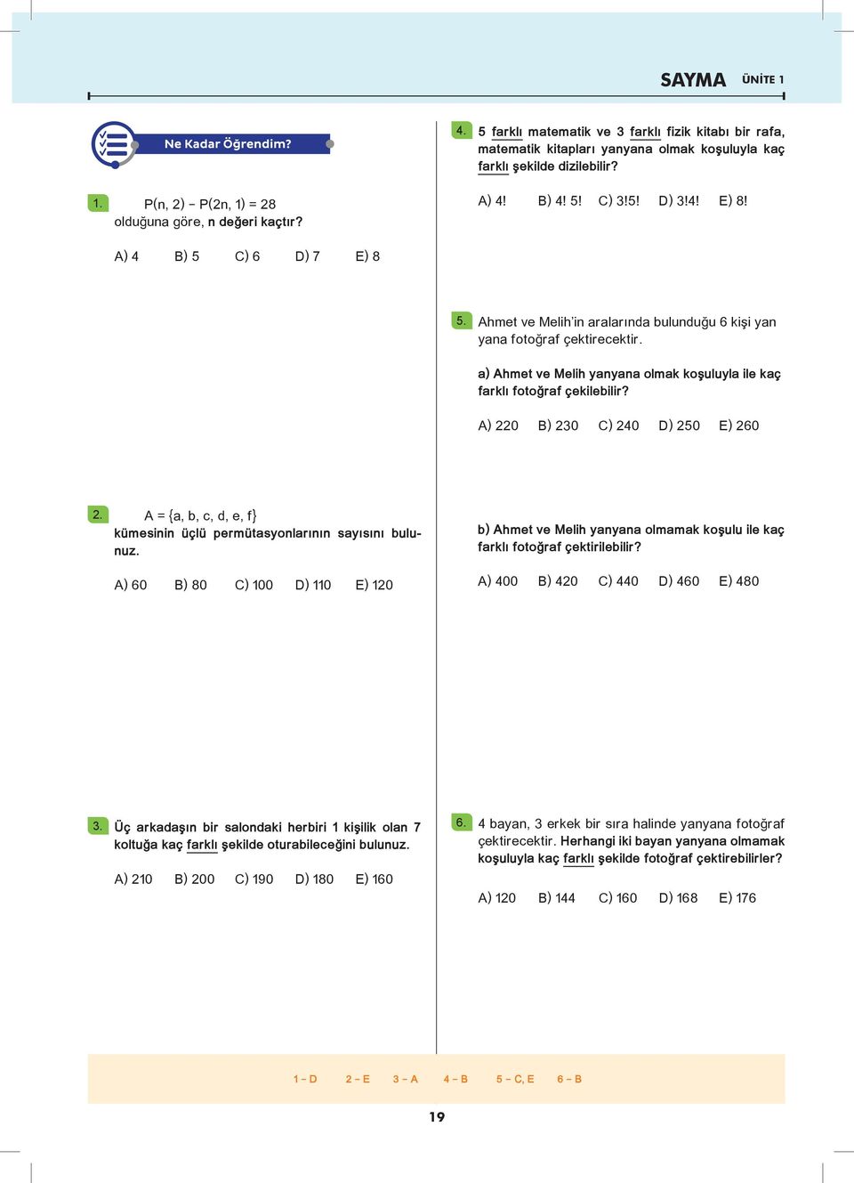 a) Ahmet ve Melih yanyana olmak koşuluyla ile kaç farklı fotoğraf çekilebilir? A) 220 B) 230 C) 240 D) 250 E) 260 2.