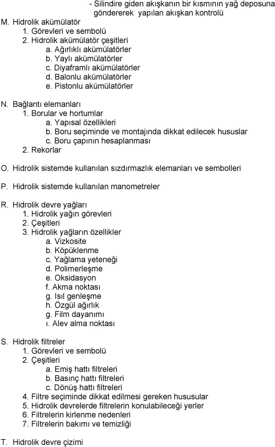 Boru seçiminde ve montajında dikkat edilecek hususlar c. Boru çapının hesaplanması 2. Rekorlar O. Hidrolik sistemde kullanılan sızdırmazlık elemanları ve sembolleri P.