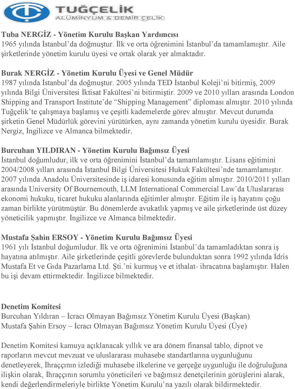 2005 yılında TED İstanbul Koleji ni bitirmiş, 2009 yılında Bilgi Üniversitesi İktisat Fakültesi ni bitirmiştir.