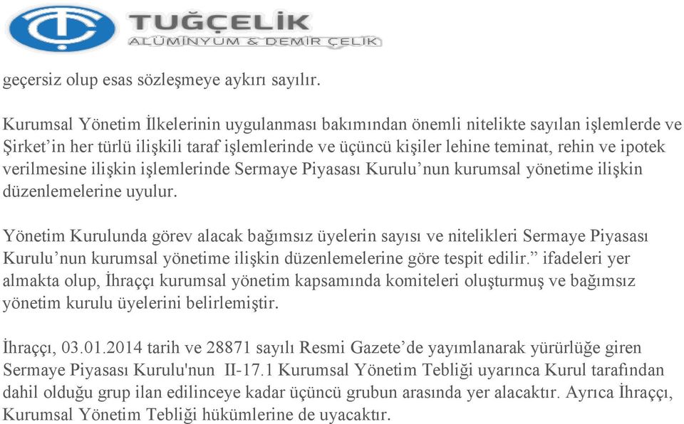 verilmesine ilişkin işlemlerinde Sermaye Piyasası Kurulu nun kurumsal yönetime ilişkin düzenlemelerine uyulur.