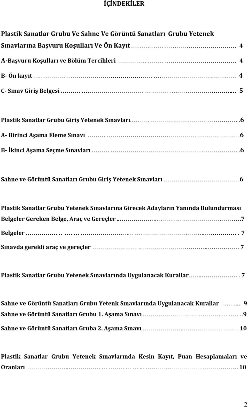 ...................................................................................... 5 Plastik Sanatlar Grubu Giriş Yetenek Sınavları......................................................6 A- Birinci Aşama Eleme Sınavı.